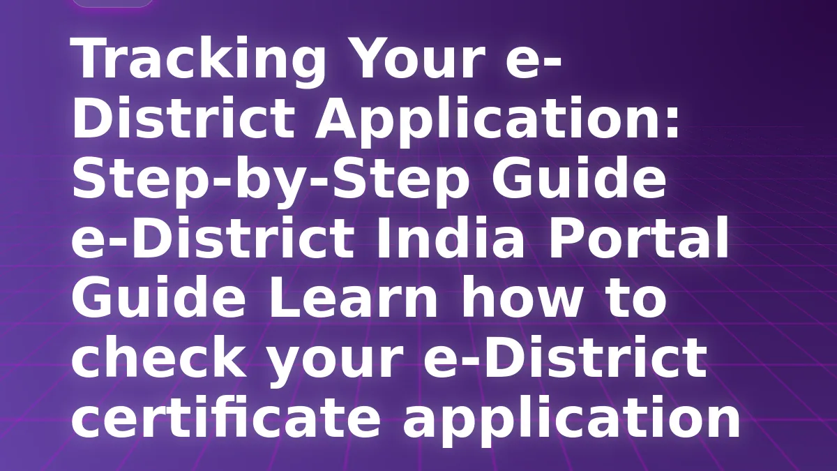 Tracking Your e-District Application: Step-by-Step Guide